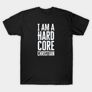 I Am A Hardcore Christian T-Shirt